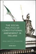 Cover of The Social Politics of Constitutional Amendment in Ireland: Crisis, Identity, Integration