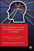 Cover of The Criminalisation of Neurodivergent Children: Neurodiversity, Neurodisability, and Youth Justice
