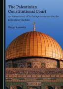 Cover of The Palestinian Constitutional Court: An Assessment of Its Independence under the Emergency Regime