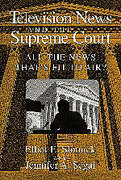 Cover of Television News and the Supreme Court: All the News that's Fit to Air?