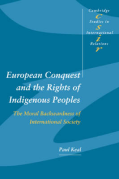 Cover of European Conquest and the Rights of Indigenous Peoples: The Moral Backwardness of International Society