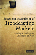 Cover of The Economic Regulation of Broadcasting Markets: Evolving Technology and Challenges for Policy