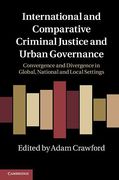 Cover of International and Comparative Criminal Justice and Urban Governance: Convergence and Divergence in Global, National and Local Settings