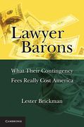 Cover of Lawyer Barons: What Their Contingency Fees Really Cost America