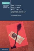 Cover of The Law and Politics of WTO Waivers: Stability and Flexibility in Public International Law