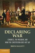 Cover of Declaring War: Congress, the President, and What the Constitution Does Not Say