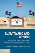 Cover of Guantanamo and Beyond: Exceptional Courts and Military Commissions in Comparative Perspective