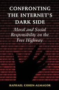 Cover of Confronting the Internet's Dark Side: Moral and Social Responsibility on the Free Highway