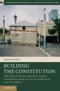Cover of Building the Constitution: The Practice of Constitutional Interpretation in Post-Apartheid South Africa