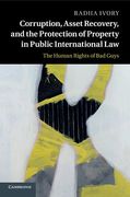 Cover of Corruption, Asset Recovery, and the Protection of Property in Public International Law: The Human Rights of Bad Guys