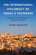 Cover of The International Diplomacy of Israel's Founders: Deception at the United Nations in the Quest for Palestine