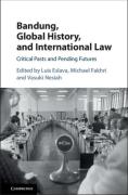 Cover of Bandung, Global History, and International Law: Critical Pasts and Pending Futures