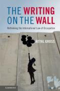 Cover of The Writing on the Wall: Rethinking the International Law of Occupation