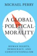 Cover of A Global Political Morality: Human Rights, Democracy, and Constitutionalism