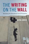 Cover of The Writing on the Wall: Rethinking the International Law of Occupation