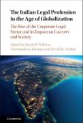 Cover of The Indian Legal Profession in the Age of Globalization: The Rise of the Corporate Legal Sector and its Impact on Lawyers and Society