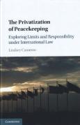 Cover of The Privatization of Peacekeeping: Exploring Limits and Responsibility Under International Law