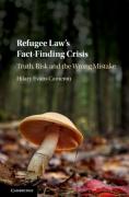 Cover of Refugee Law's Fact-Finding Crisis: Truth, Risk, and the Wrong Mistake