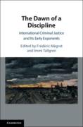 Cover of The Dawn of a Discipline: International Criminal Justice and Its Early Exponents
