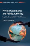 Cover of Private Governance and Public Authority: Regulating Sustainability in a Global Economy