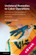 Cover of Unilateral Remedies to Cyber Operations: Self-Defence, Countermeasures, Necessity, and the Question of Attribution (eBook)