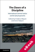 Cover of The Dawn of a Discipline: International Criminal Justice and Its Early Exponents (eBook)