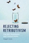 Cover of Rejecting Retributivism: Free Will, Punishment, and Criminal Justice