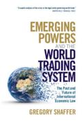 Cover of Emerging Powers and the World Trading System: The Past and Future of International Economic Law
