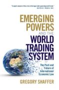 Cover of Emerging Powers and the World Trading System: The Past and Future of International Economic Law