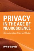 Cover of Privacy in the Age of Neuroscience: Reimagining Law, State and Market