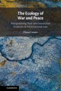 Cover of The Ecology of War and Peace: Marginalising Slow and Structural Violence in International Law