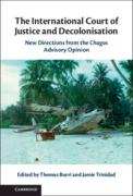 Cover of The International Court of Justice and Decolonisation: New Directions from the Chagos Advisory Opinion