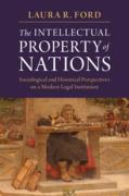 Cover of The Intellectual Property of Nations: Sociological and Historical Perspectives on a Modern Legal Institution