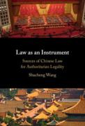 Cover of Law as an Instrument: Sources of Chinese Law for Authoritarian Legality