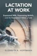 Cover of Lactation at Work: Expressed Milk, Expressing Beliefs, and the Expressive Value of Law
