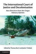 Cover of The International Court of Justice and Decolonisation: New Directions from the Chagos Advisory Opinion