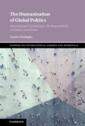 Cover of The Humanisation of Global Politics: International Criminal Law, the Responsibility to Protect, and Drones
