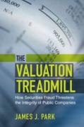 Cover of The Valuation Treadmill: How Securities Fraud Threatens the Integrity of Public Companies