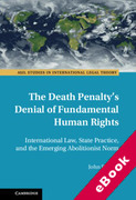 Cover of The Death Penalty's Denial of Fundamental Human Rights: International Law, State Practice, and the Emerging Abolitionist Norm (eBook)