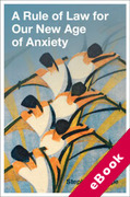Cover of A Rule of Law for Our New Age of Anxiety (eBook)