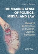 Cover of The Making Sense of Politics, Media, and Law: Rhetorical Performance as Invention, Creation, Production