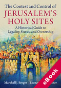 Cover of The Contest and Control of Jerusalem's Holy Sites: A Historical Guide to Legality, Status, and Ownership (eBook)