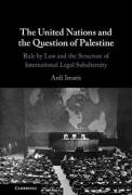 Cover of The United Nations and the Question of Palestine: Rule by Law and the Structure of International Legal Subalternity