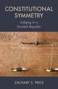 Cover of Constitutional Symmetry: Judging in a Divided Republic