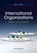 Cover of International Organizations: Politics, Law, Practice