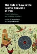 Cover of The Rule of Law in the Islamic Republic of Iran: Power, Institutions, and the Limits of Reform