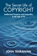 Cover of The Secret Life of Copyright Intellectual Property and Inequality in the Age of AI