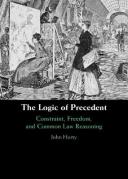 Cover of The Logic of Precedent: Constraint, Freedom, and Common Law Reasoning