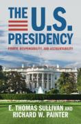 Cover of The U.S. Presidency: Power, Responsibility, and Accountability