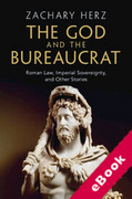 Cover of The God and the Bureaucrat: Roman Law, Imperial Sovereignty, and Other Stories (eBook)